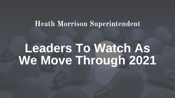 Leaders To Watch As We Move Through 2021