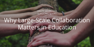 Heath Morrison Superintendent - Charlotte - Why Large-Scale Collaboration Matters in Education