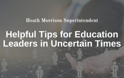 Helpful Tips for Education Leaders in Uncertain Times