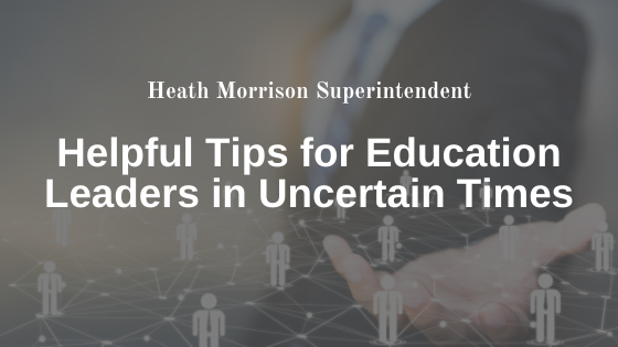 Helpful Tips for Education Leaders in Uncertain Times